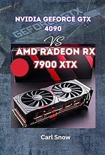 Nvidia GeForce GTX 4090 Vs AMD Radeon RX 7900 XTX: Unveiling the Graphics Powerhouses: A Comprehensive Guide to Nvidia GeForce GTX 4090 and AMD Radeon ... Edge in Gaming and Produc (English Edition) 